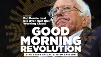 GMR Today: Did Bernie just dis over half the working class?