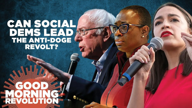 GMR Today: Can Social Dems lead the anti-DOGE revolt?