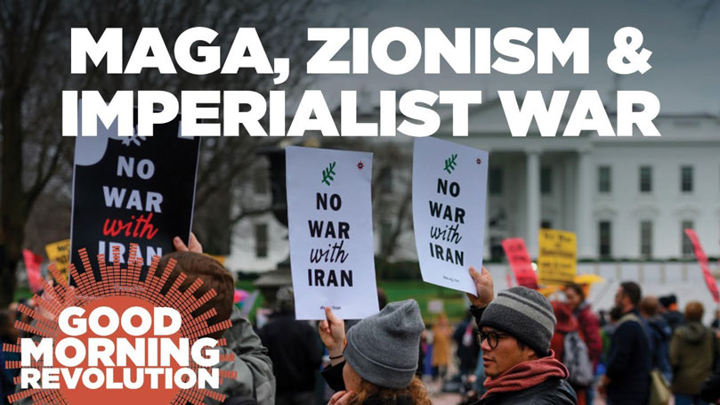 GMR Today: MAGA, Zionism, and imperialist war