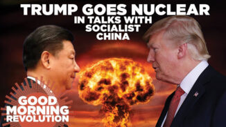GMR Today: Trump goes nuclear in talks with socialist China
