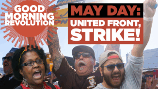 GMR Today: May Day: United Front, STRIKE!
