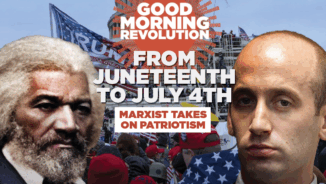 GMR: From Juneteenth to July 4th: Marxist takes on patriotism