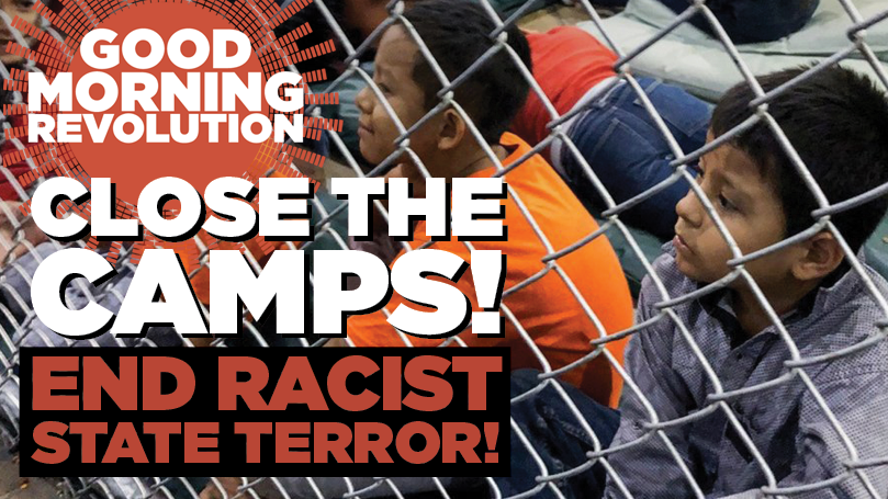 GMR: Close the camps! End racist state terror!