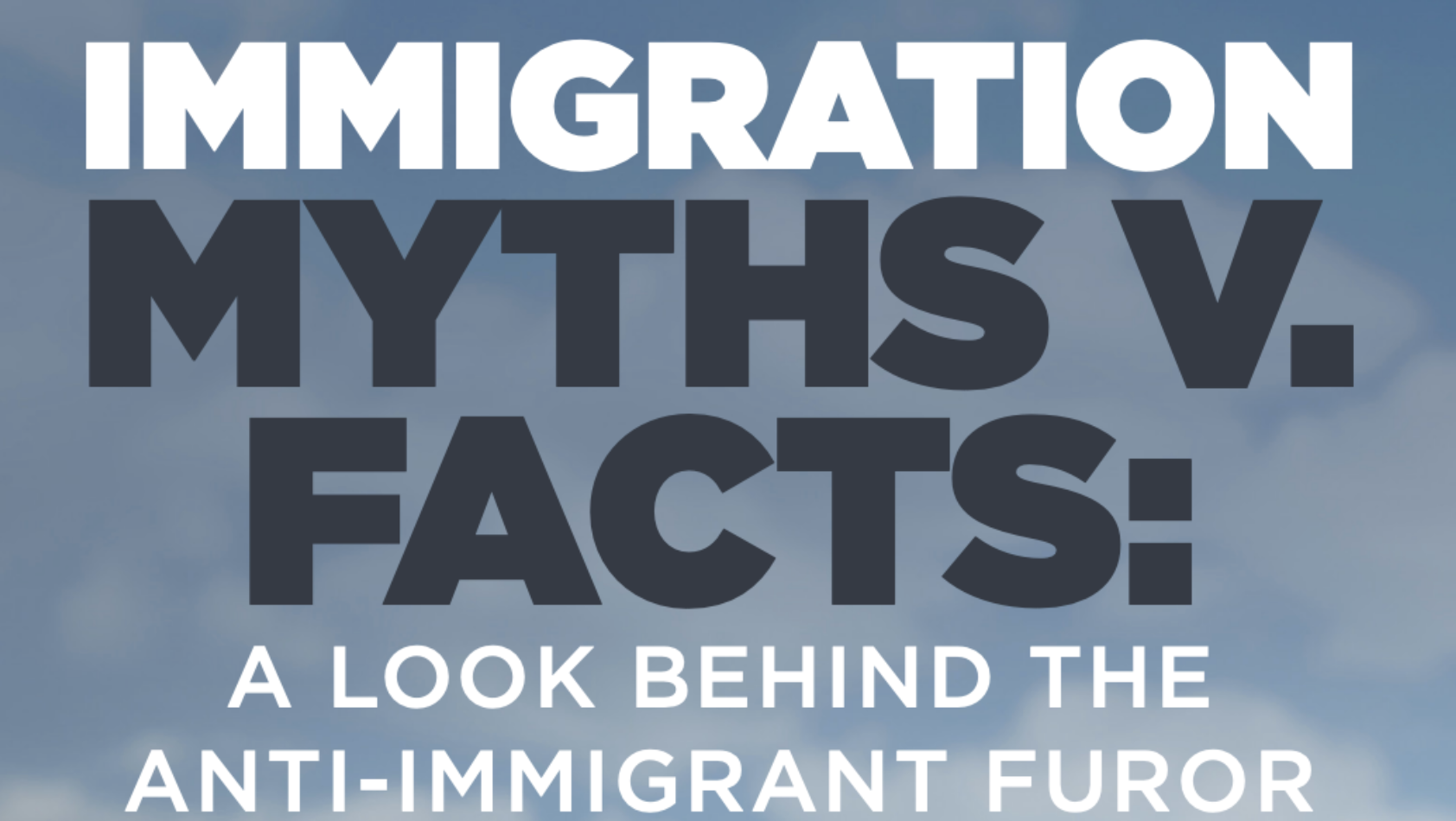 Immigration Myths v. Facts: A look behind the anti-immigrant furor