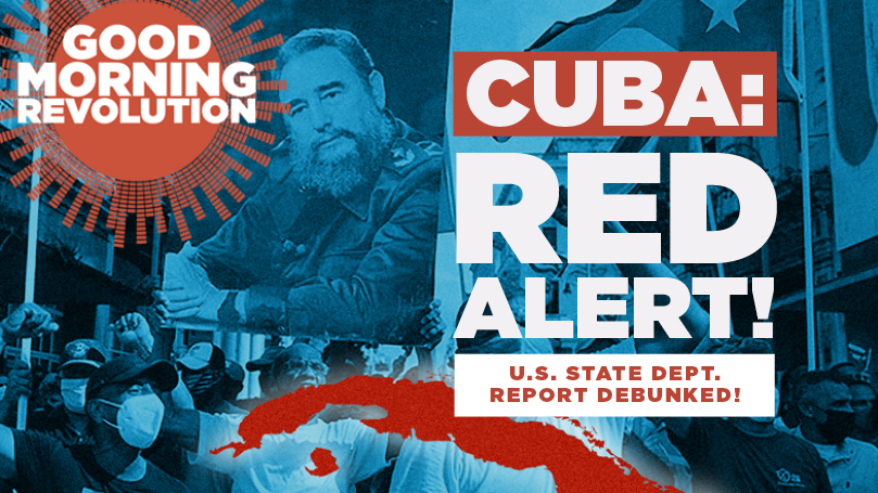 GMR: Cuba: RED ALERT! U.S. State Dept. debunked!