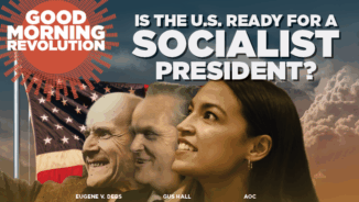 GMR: Is the U.S. ready for a socialist president?