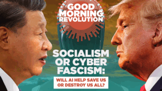 GMR: Socialism or cyber fascism: Will AI help us or destroy us all?